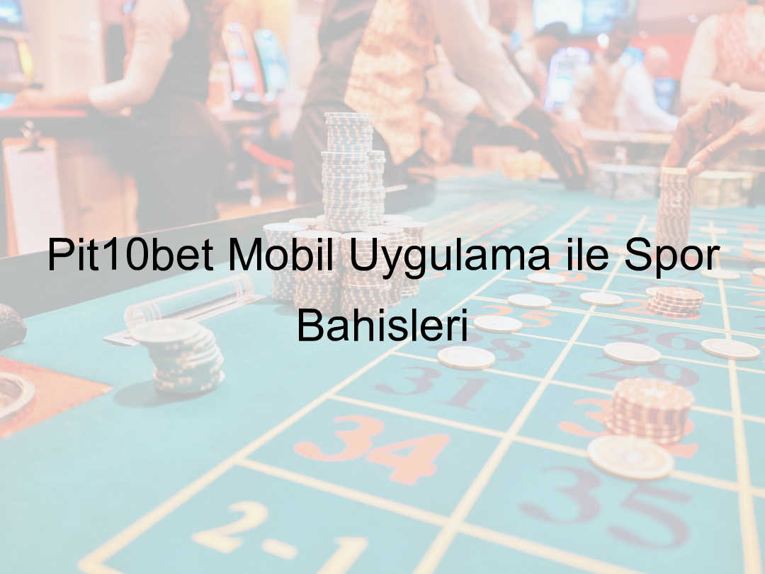 Pit10bet mobil uygulama